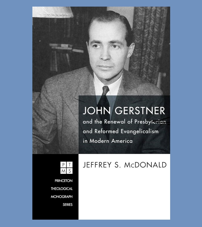 Review of John Gerstner by Jeffrey S. McDonald – Presbyterians of the Past